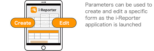 Create | Edit | Parameters can be used to create and edit a specific form as the i-Reporter application is launched